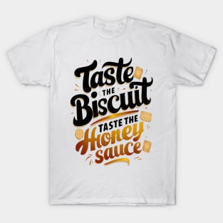 Taste the biscuit taste the honey sauce T-Shirt